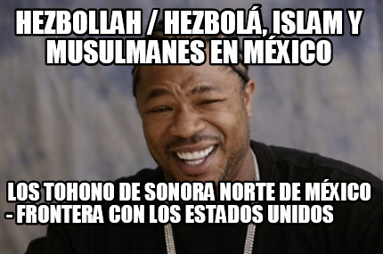 hezbollah-hezbol-islam-y-musulmanes-en-mxico-los-tohono-de-sonora-norte-de-mxico