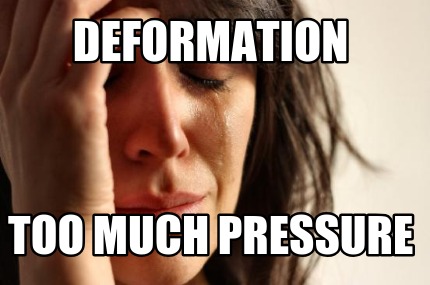 deformation-too-much-pressure