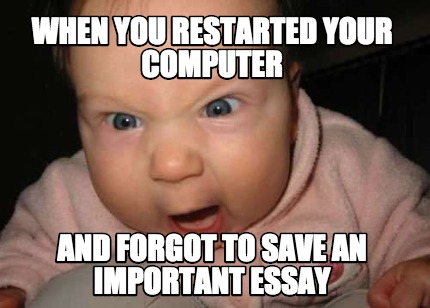 when-you-restarted-your-computer-and-forgot-to-save-an-important-essay