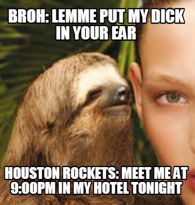 broh-lemme-put-my-dick-in-your-ear-houston-rockets-meet-me-at-900pm-in-my-hotel-