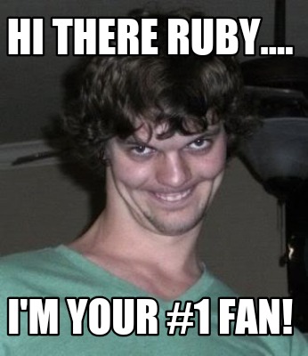 hi-there-ruby....-im-your-1-fan