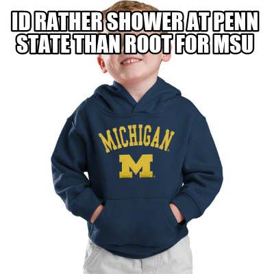 id-rather-shower-at-penn-state-than-root-for-msu
