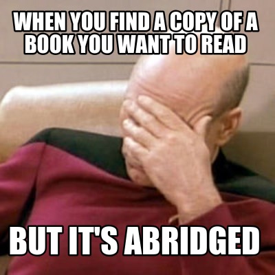 when-you-find-a-copy-of-a-book-you-want-to-read-but-its-abridged