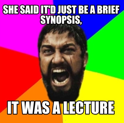 she-said-itd-just-be-a-brief-synopsis-it-was-a-lecture