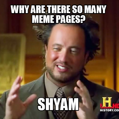 why-are-there-so-many-meme-pages-shyam