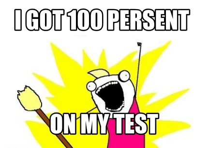 i-got-100-persent-on-my-test