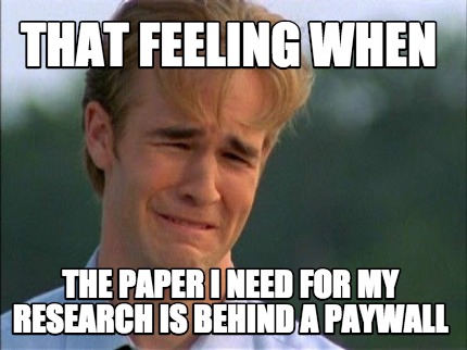 that-feeling-when-the-paper-i-need-for-my-research-is-behind-a-paywall