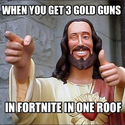 when-you-get-3-gold-guns-in-fortnite-in-one-roof