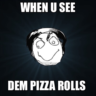 when-u-see-dem-pizza-rolls