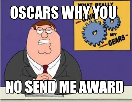 oscars-why-you-no-send-me-award