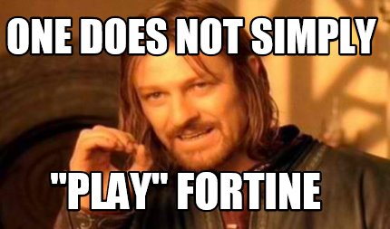 one-does-not-simply-play-fortine