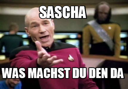sascha-was-machst-du-den-da