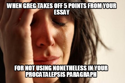 when-greg-takes-off-5-points-from-your-essay-for-not-using-nonetheless-in-your-p