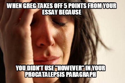 when-greg-takes-off-5-points-from-your-essay-because-you-didnt-use-however-in-yo