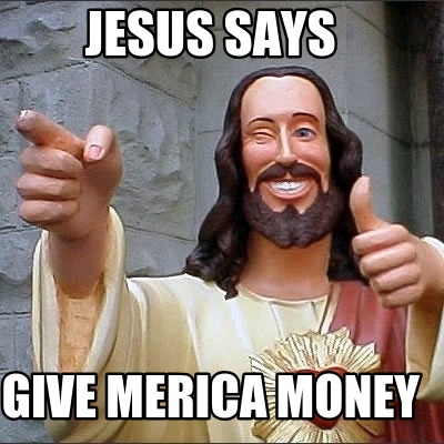 jesus-says-give-merica-money