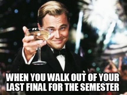 when-you-walk-out-of-your-last-final-for-the-semester