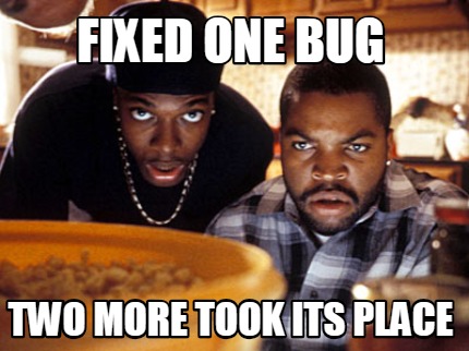 fixed-one-bug-two-more-took-its-place