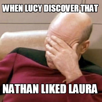 when-lucy-discover-that-nathan-liked-laura