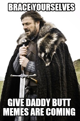 brace-yourselves-give-daddy-butt-memes-are-coming