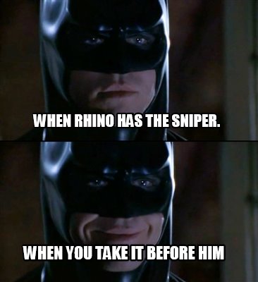 when-rhino-has-the-sniper.-when-you-take-it-before-him