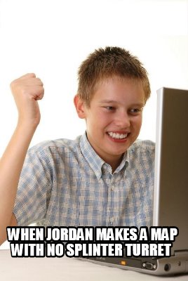 when-jordan-makes-a-map-with-no-splinter-turret