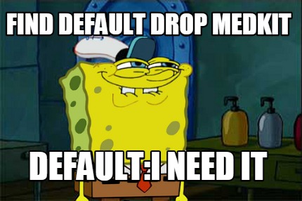 find-default-drop-medkit-defaulti-need-it