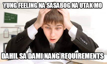 yung-feeling-na-sasabog-na-utak-mo-dahil-sa-dami-nang-requirements