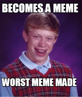 becomes-a-meme-worst-meme-made