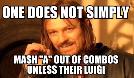 one-does-not-simply-mash-a-out-of-combos-unless-their-luigi
