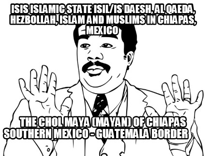 isis-islamic-state-isilis-daesh-al-qaeda-hezbollah-islam-and-muslims-in-chiapas-12