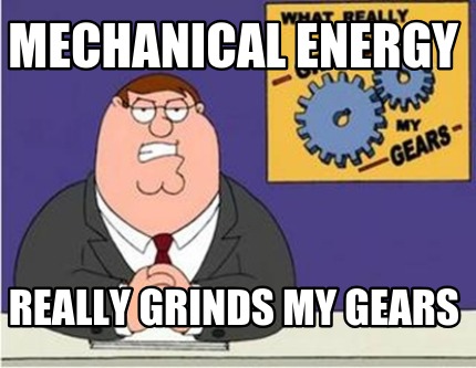 mechanical-energy-really-grinds-my-gears