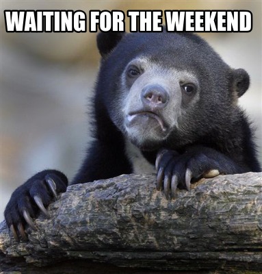 waiting-for-the-weekend
