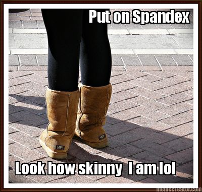 put-on-spandex-look-how-skinny-i-am-lol