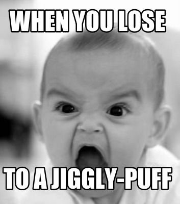 when-you-lose-to-a-jiggly-puff