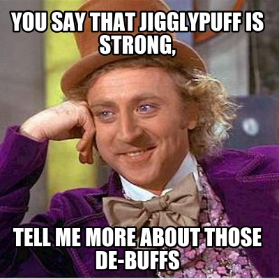 you-say-that-jigglypuff-is-strong-tell-me-more-about-those-de-buffs