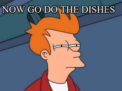 now-go-do-the-dishes