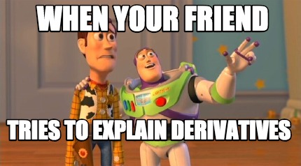 when-your-friend-tries-to-explain-derivatives