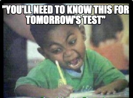 youll-need-to-know-this-for-tomorrows-test