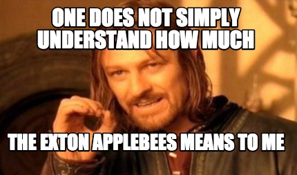 one-does-not-simply-understand-how-much-the-exton-applebees-means-to-me