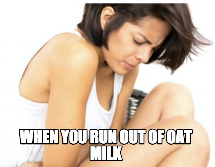 when-you-run-out-of-oat-milk
