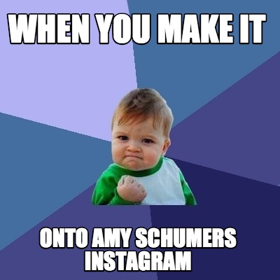 when-you-make-it-onto-amy-schumers-instagram