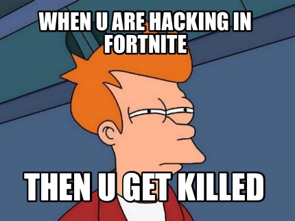 when-u-are-hacking-in-fortnite-then-u-get-killed4