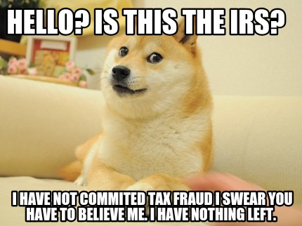 hello-is-this-the-irs-i-have-not-commited-tax-fraud-i-swear-you-have-to-believe-