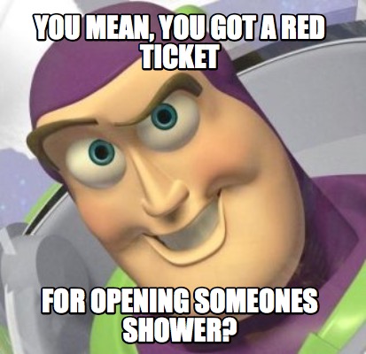 you-mean-you-got-a-red-ticket-for-opening-someones-shower