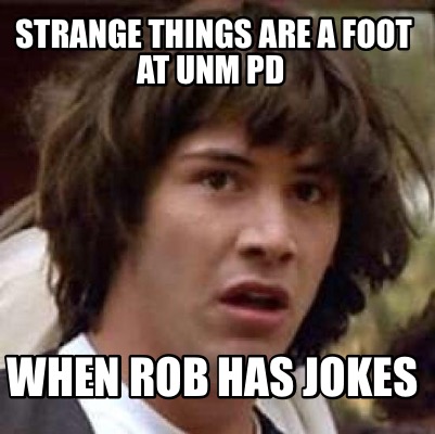 strange-things-are-a-foot-at-unm-pd-when-rob-has-jokes