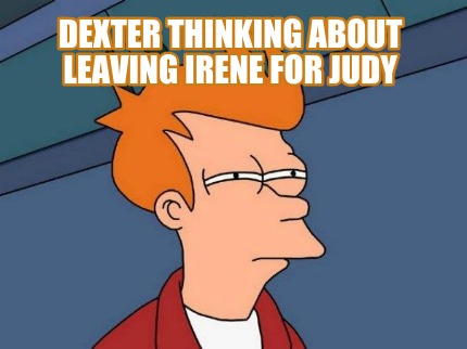 dexter-thinking-about-leaving-irene-for-judy