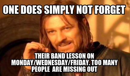 one-does-simply-not-forget-their-band-lesson-on-mondaywednesdayfriday.-too-many-