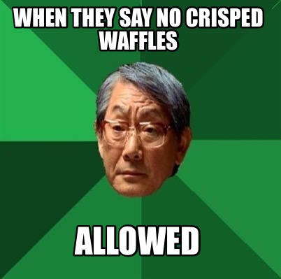when-they-say-no-crisped-waffles-allowed