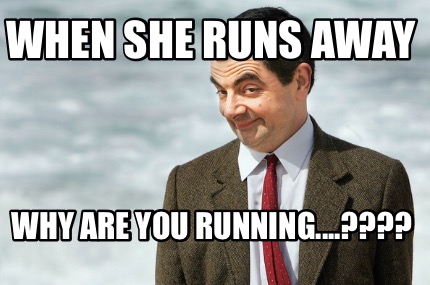 when-she-runs-away-why-are-you-running9