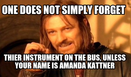 one-does-not-simply-forget-thier-instrument-on-the-bus-unless-your-name-is-amand